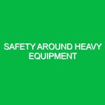 Safety around heavy equipment