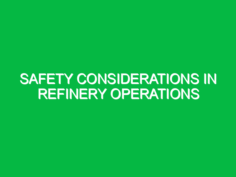 Safety Considerations in Refinery Operations