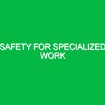 Safety for Specialized Work