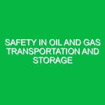 Safety in Oil and Gas Transportation and Storage