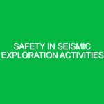 Safety in Seismic Exploration Activities