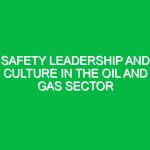 Safety Leadership and Culture in the Oil and Gas Sector