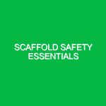 Scaffold safety essentials