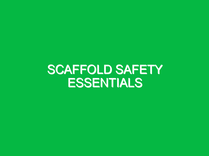 Scaffold safety essentials