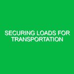Securing loads for transportation