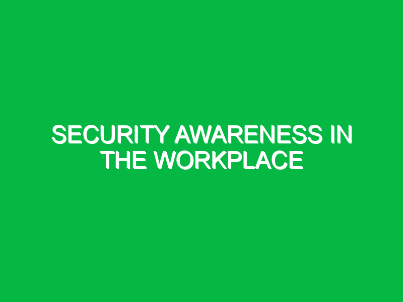 Security awareness in the workplace