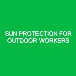 Sun protection for outdoor workers