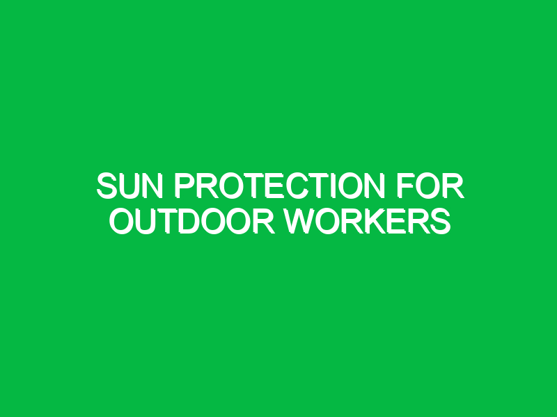 Sun protection for outdoor workers