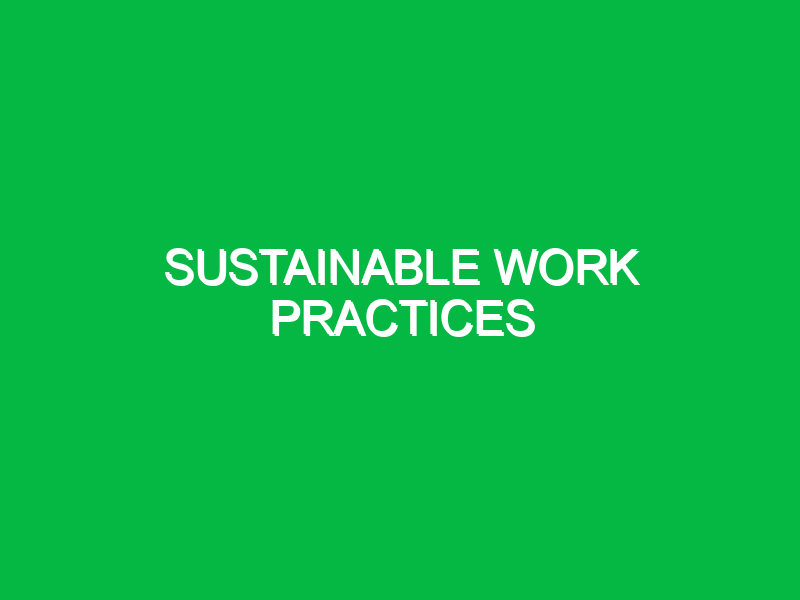 Sustainable work practices