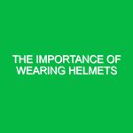 The importance of wearing helmets