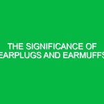The significance of earplugs and earmuffs