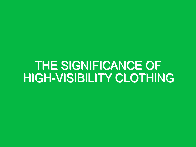 The significance of high-visibility clothing