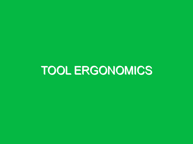 Tool ergonomics