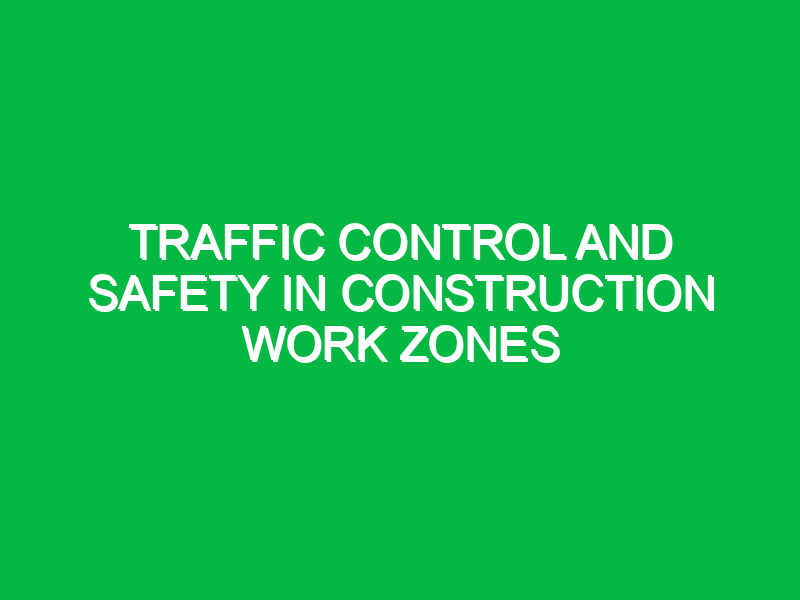Traffic Control and Safety in Construction Work Zones