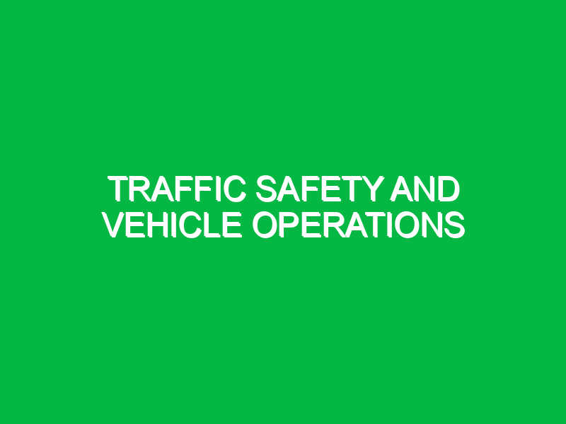 Traffic Safety and Vehicle Operations