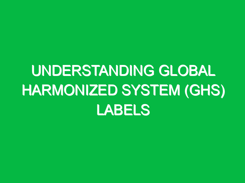 Understanding global harmonized system (GHS) labels