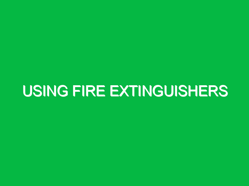 Using fire extinguishers