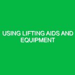 Using lifting aids and equipment
