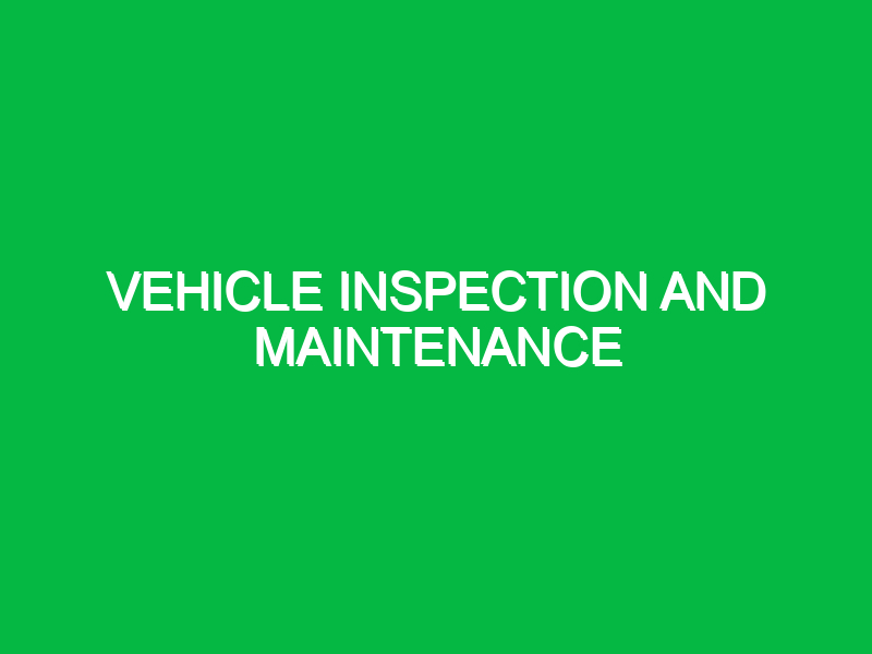 Vehicle inspection and maintenance