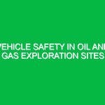 Vehicle Safety in Oil and Gas Exploration Sites