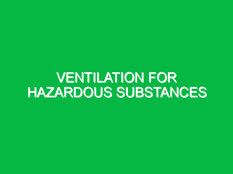 Ventilation for hazardous substances