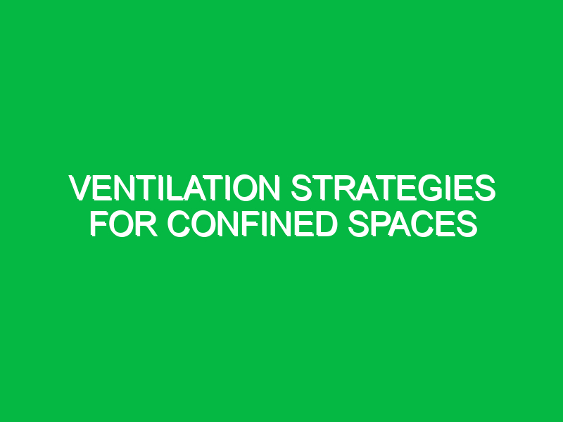 Ventilation strategies for confined spaces