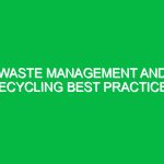 Waste management and recycling best practices