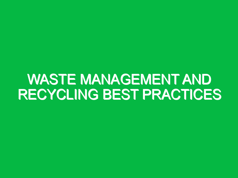 Waste management and recycling best practices