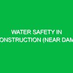 Water Safety in Construction (Near Dams)