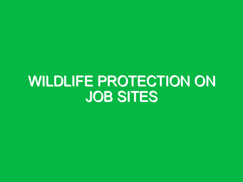 Wildlife protection on job sites