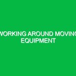 Working around moving equipment