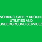 Working Safely Around Utilities and Underground Services