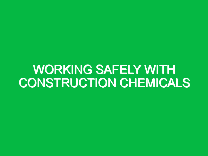 Working Safely with Construction Chemicals