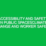 Accessibility and safety in public spacesClimate Change and Worker Safety