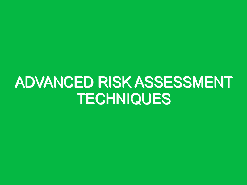 Advanced Risk Assessment Techniques