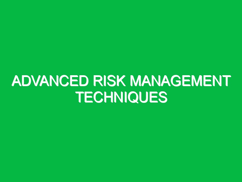 Advanced Risk Management Techniques