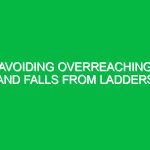 Avoiding overreaching and falls from ladders