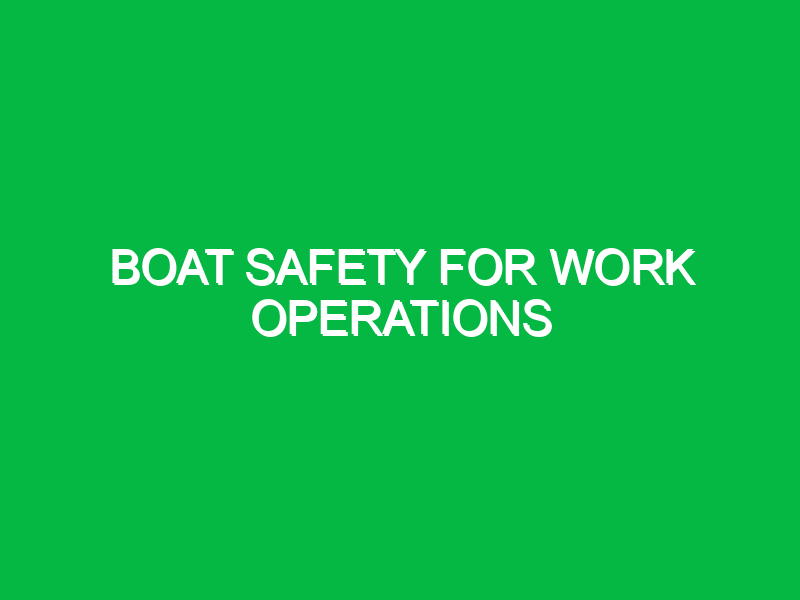 Boat safety for work operations
