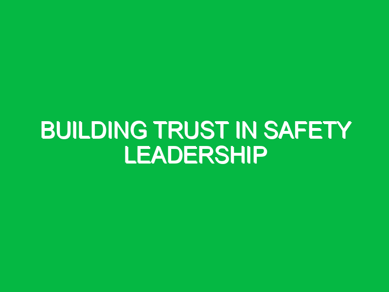 Building trust in safety leadership