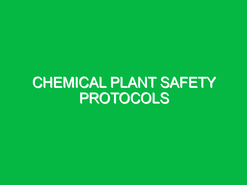 Chemical plant safety protocols