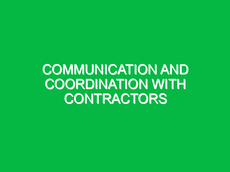 Communication and coordination with contractors