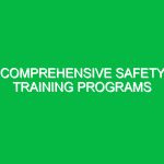 Comprehensive Safety Training Programs