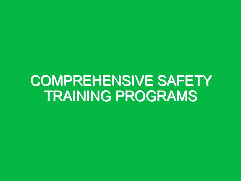 Comprehensive Safety Training Programs