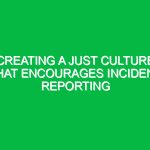 Creating a just culture that encourages incident reporting