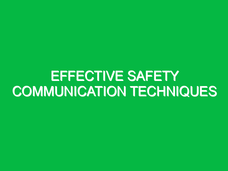 Effective Safety Communication Techniques