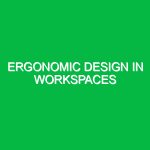 Ergonomic Design in Workspaces