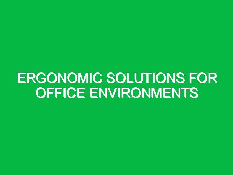 Ergonomic Solutions for Office Environments