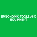 Ergonomic Tools and Equipment