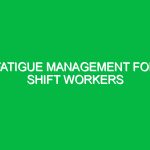 Fatigue management for shift workers