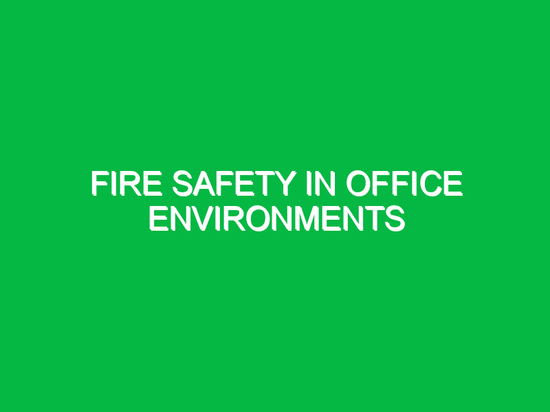 Fire safety in office environments